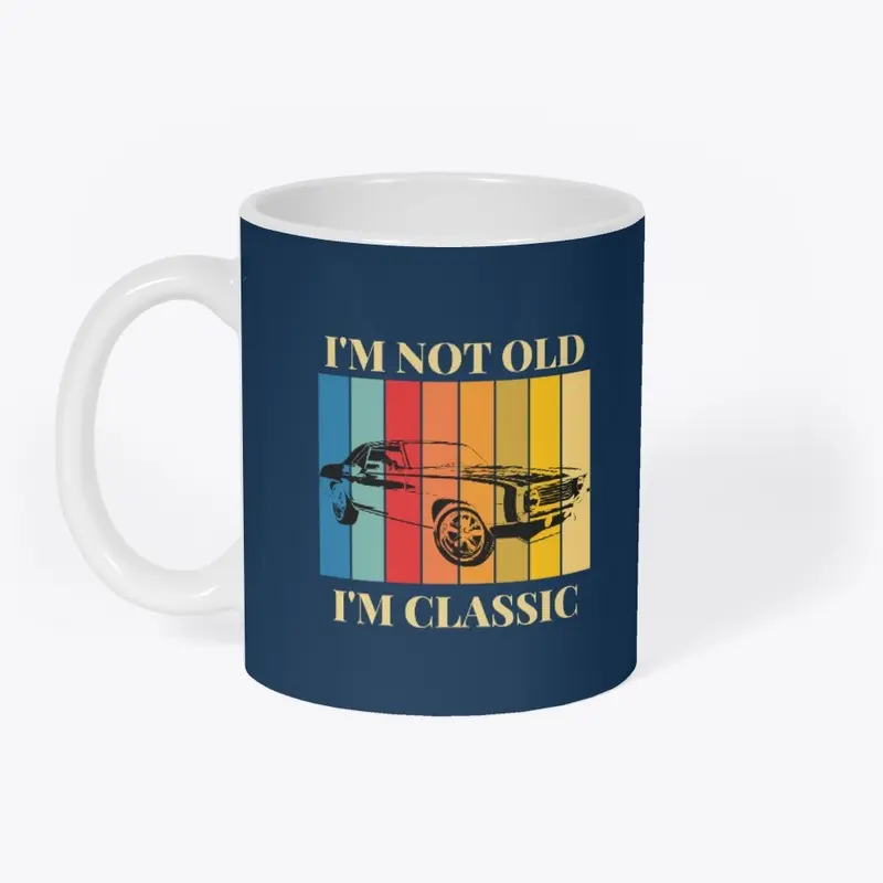 I'm not Old I'm Classic Tshirt